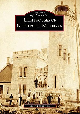 Coperta cărții 'Lighthouses of Northwest Michigan - Susan Roark Hoyt'