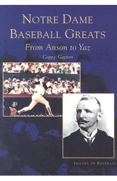 Coperta cărții 'Notre Dame Baseball Greats: From Anson to Yaz - Cappy Gagnon'