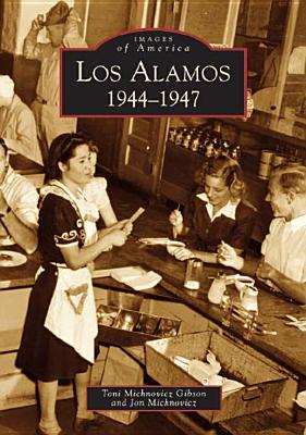 Los Alamos: 1944-1947 - Toni Michnovicz Gibson