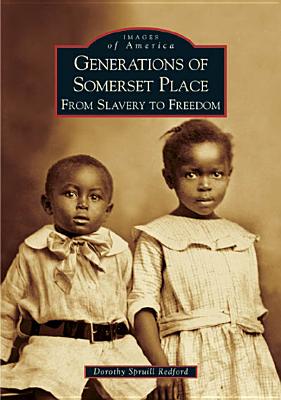 Generations of Somerset Place: From Slavery to Freedom - Dorothy Spruill Redford