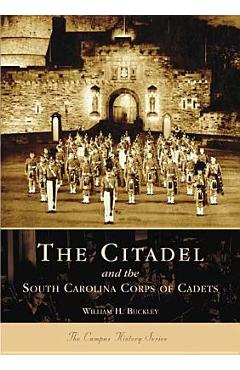 Coperta cărții 'The Citadel and the South Carolina Corps of Cadets - William H. Buckley'