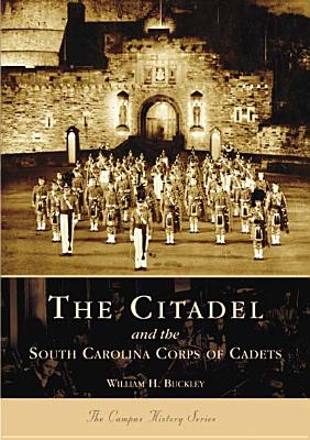 The Citadel and the South Carolina Corps of Cadets - William H. Buckley
