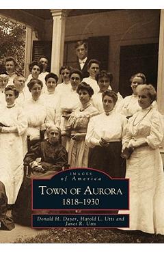 Coperta cărții 'Town of Aurora, 1818-1930 - Donald H. Dayer'