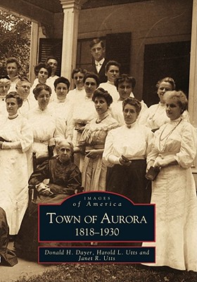 Coperta cărții 'Town of Aurora, 1818-1930 - Donald H. Dayer'