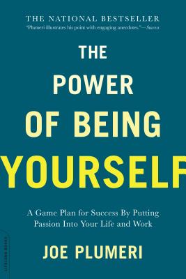 The Power of Being Yourself: A Game Plan for Success -- By Putting Passion Into Your Life and Work - Joe Plumeri