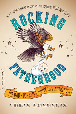 Rocking Fatherhood: The Dad-To-Be's Guide to Staying Cool - Chris Kornelis