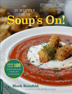 The 30-Minute Vegan: Soup's On!: More Than 100 Quick and Easy Recipes for Every Season - Mark Reinfeld