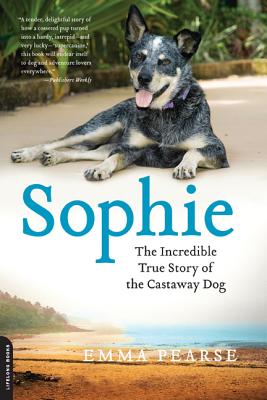 Sophie: The Incredible True Adventures of the Castaway Dog - Emma Pearse