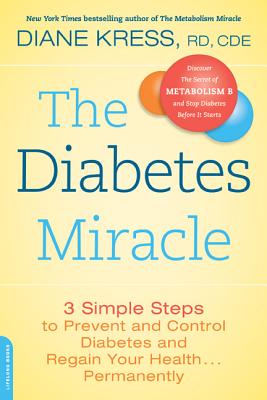 The Diabetes Miracle: 3 Simple Steps to Prevent and Control Diabetes and Regain Your Health... Permanently - Diane Kress