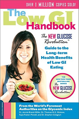 The Low GI Handbook: The New Glucose Revolution Guide to the Long-Term Health Benefits of Low GI Eating - Jennie Brand-miller