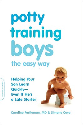 Potty Training Boys the Easy Way: Helping Your Son Learn Quickly -- Even If He's a Late Starter - Caroline Fertleman