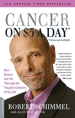 Cancer on Five Dollars a Day (Chemo Not Included): How Humor Got Me Through the Toughest Journey of My Life - Robert Schimmel