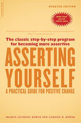 Asserting Yourself-Updated Edition: A Practical Guide for Positive Change - Sharon Anthony Bower