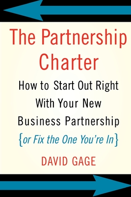 The Partnership Charter: How to Start Out Right with Your New Business Partnership (or Fix the One You're In) - David Gage