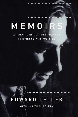 Memoirs: A Twentieth Century Journey in Science and Politics - Edward Teller