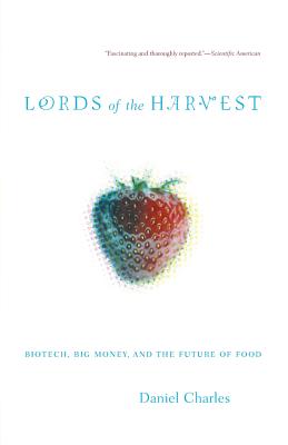 Lords of the Harvest: Biotech, Big Money, and the Future of Food - Dan Charles