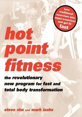 Hot Point Fitness: The Revolutionary New Program for Fast and Total Body Transformation - Steve Zim