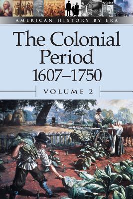 The Colonial Period, 1607-1750, Volume 2 - Brenda Stalcup