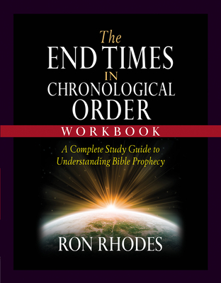 The End Times in Chronological Order Workbook: A Complete Study Guide to Understanding Bible Prophecy - Ron Rhodes