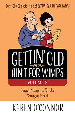 Gettin' Old Ain't for Wimps Volume 2: Senior Moments for the Young at Heart Volume 2 - Karen O'connor