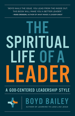 The Spiritual Life of a Leader: A God-Centered Leadership Style - Boyd Bailey