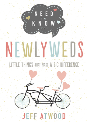Need to Know for Newlyweds: Little Things That Make a Big Difference - Jeff Atwood