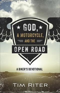 Coperta cărții 'God, a Motorcycle, and the Open Road: A Biker's Devotional - Tim Riter'