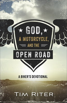 Coperta cărții 'God, a Motorcycle, and the Open Road: A Biker's Devotional - Tim Riter'
