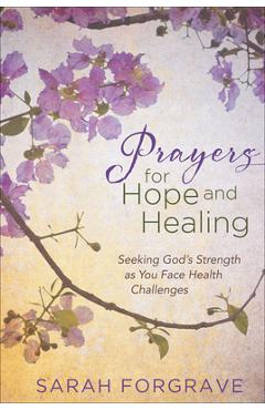 Coperta cărții 'Prayers for Hope and Healing: Seeking God's Strength as You Face Health Challenges - Sarah Forgrave'