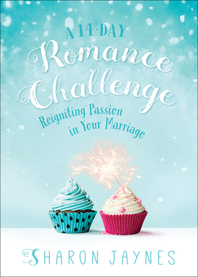 A 14-Day Romance Challenge: Reigniting Passion in Your Marriage - Sharon Jaynes