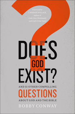 Does God Exist?: And 51 Other Compelling Questions about God and the Bible - Bobby Conway