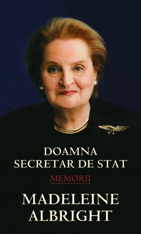Memorii - Doamna Secretar De Stat Madeleine Albright 2008
