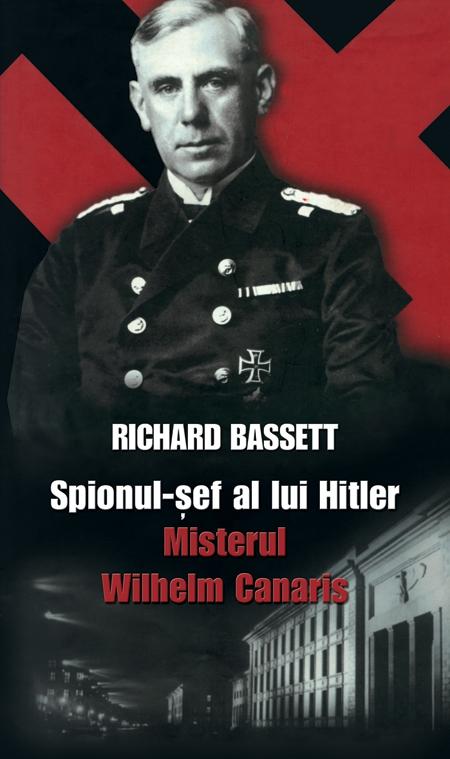 Spionul-sef al lui Hitler - Richard Bassett
