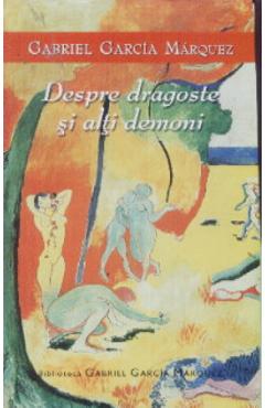 Coperta cărții 'Despre dragoste si alti demoni - Gabriel Garcia Marquez'