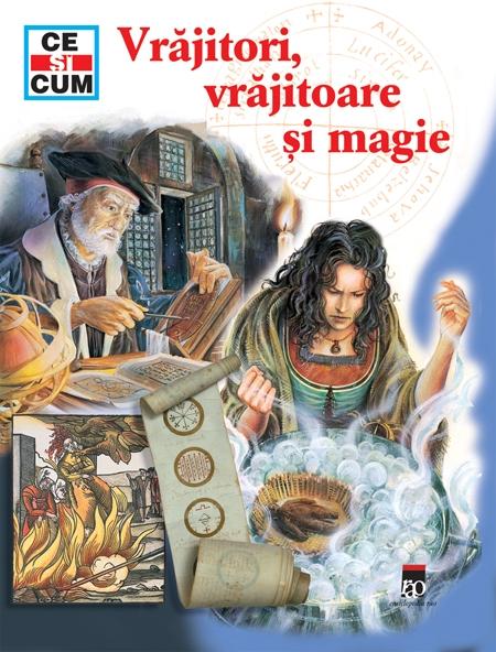 Ce si cum - Vrajitori, vrajitoare si magie
