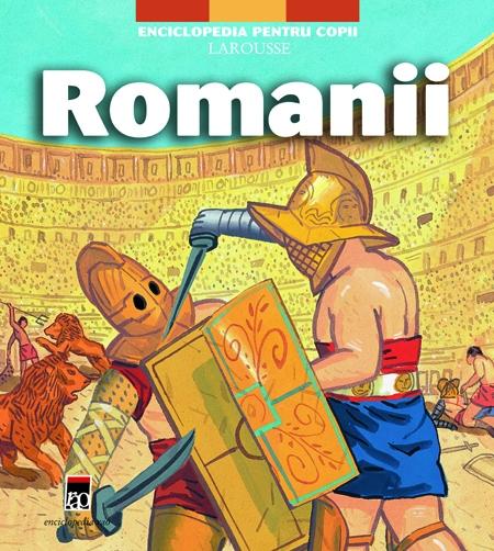 Romanii - Enciclopedia pentru copii Larousse