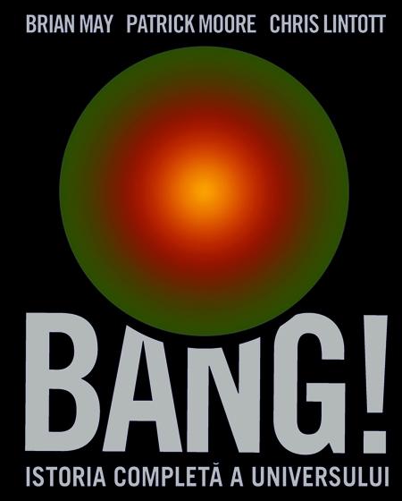 Bang! Istoria completa a universului - Brian May, Patrick Moore