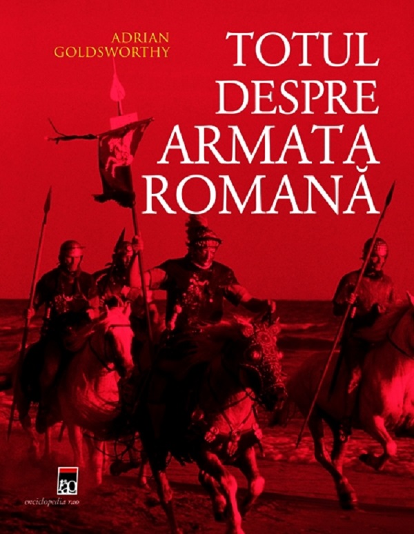 Totul despre armata romana - Adrian Goldsworthy