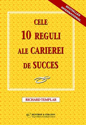Coperta cărții 'Cele 10 Reguli Ale Carierei De Succes - Richard Templar'