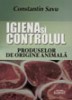 Coperta cărții 'Igiena si controlul produselor de origine animala - Constantin Savu'