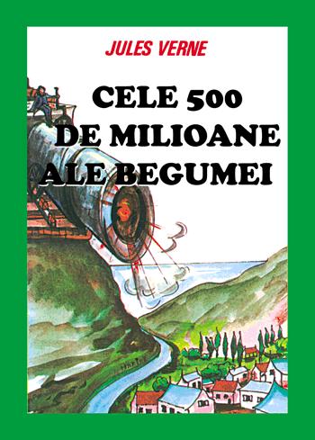 Cele 500 De Milioane Ale Begumei - Jules Verne