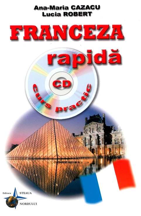 Franceza rapida. Curs practic + CD - Ana-Maria Cazacu, Iulia Robert