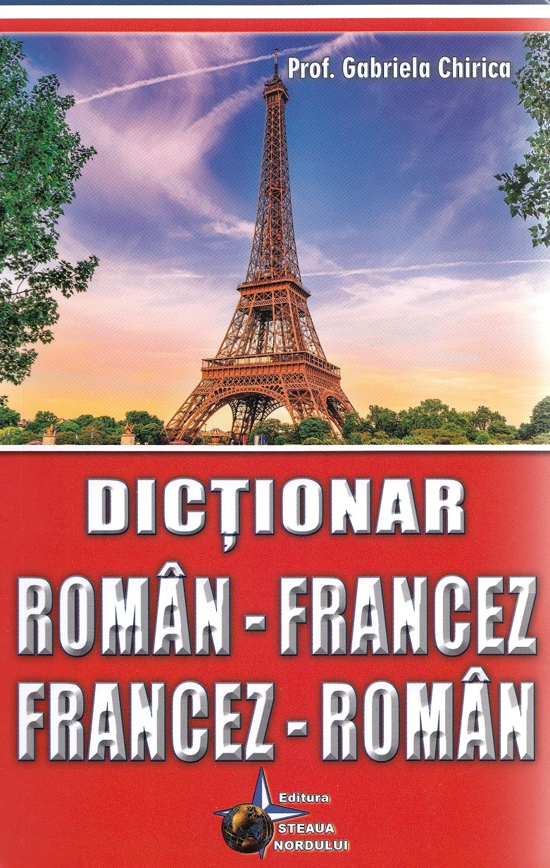 Dictionar roman-francez, francez-roman - Gabriela Chirica