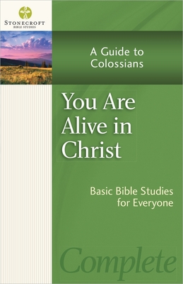 You Are Alive in Christ: A Guide to Colossians - Stonecroft Ministries