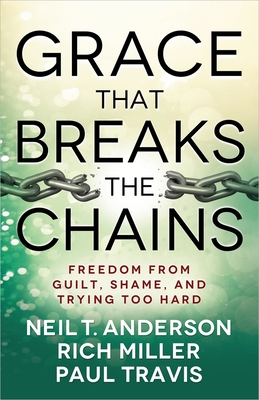 Grace That Breaks the Chains - Neil T. Anderson