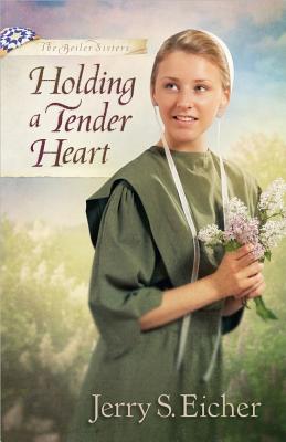 Holding a Tender Heart - Jerry S. Eicher