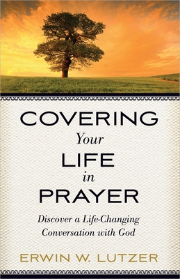Covering Your Life in Prayer - Erwin W. Lutzer