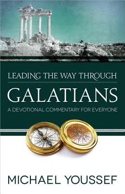 Leading the Way Through Galatians: A Devotional Commentary for Everyone - Michael Youssef