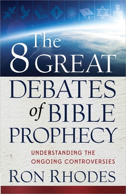 The 8 Great Debates of Bible Prophecy - Ron Rhodes