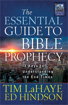 The Essential Guide to Bible Prophecy: 13 Keys to Understanding the End Times - Tim Lahaye